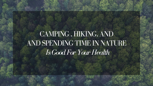 Camping, Hiking & Spending Time in Nature is Good for Your Health
